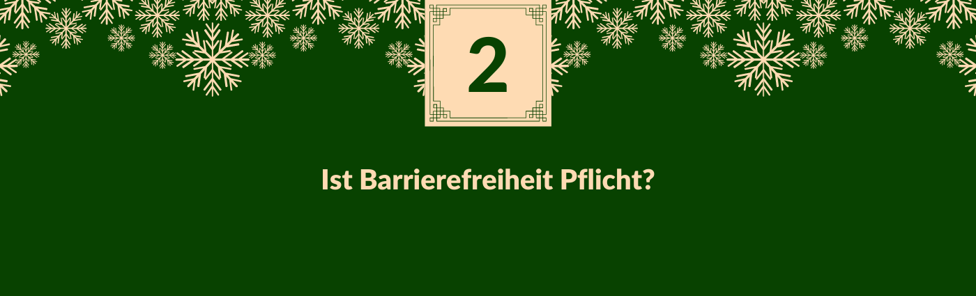 Ist Barrierefreiheit Pflicht? Darüber ein Feld mit der Zahl 2, verziert mit Schneeflocken.